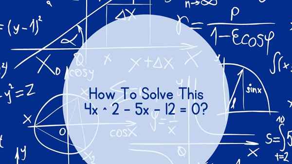 Analyzing the Given Sequence 4x^2 – 5x – 12 = 0